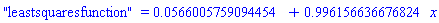 "leastsquaresfunction" = 0.566005759094454e-1+.996156636676824*x