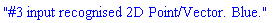 "#3 input recognised 2D Point/Vector. Blue."