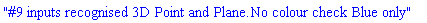 "#9 inputs recognised 3D Point and Plane.No colour check Blue only"