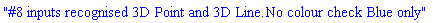"#8 inputs recognised 3D Point and 3D Line.No colour check Blue only"
