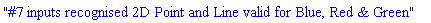 "#7 inputs recognised 2D Point and Line valid for Blue, Red & Green"