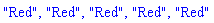 "Red", "Red", "Red", "Red", "Red"