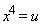 x^4 = u