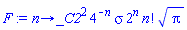 proc (n) options operator, arrow; _C2^2*4^(-n)*sigma*2^n*factorial(n)*Pi^(1/2) end proc