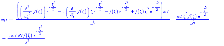 ((diff(diff(f(zeta), zeta), zeta))*exp(-(1/2)*zeta^2)-2*(diff(f(zeta), zeta))*zeta*exp(-(1/2)*zeta^2)-f(zeta)*exp(-(1/2)*zeta^2)+f(zeta)*zeta^2*exp(-(1/2)*zeta^2))*m1/_h = m1*zeta^2*f(zeta)*exp(-(1/2)*zeta^2)/_h-2*m1*E1*f(zeta)*exp(-(1/2)*zeta^2)/_h^2