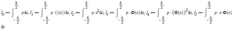 I__0 := int(rho, z = -(1/2)*h .. (1/2)*h); 1; I__1 := int(rho*z, z = -(1/2)*h .. (1/2)*h); 1; I__2 := int(rho*z^2, z = -(1/2)*h .. (1/2)*h); 1; I__3 := int(rho*Phi(z), z = -(1/2)*h .. (1/2)*h); 1; I__4 := int(rho*Phi(z)^2, z = -(1/2)*h .. (1/2)*h); 1; I__5 := int(rho*z*Phi(z), z = -(1/2)*h .. (1/2)*h)