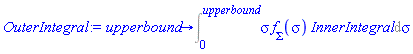 OuterIntegral := proc (upperbound) options operator, arrow; Int(sigma*`#msub(mi("f"),mi("&Sigma;",fontstyle = "normal"))`(sigma)*InnerIntegral, sigma = 0 .. upperbound) end proc