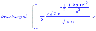 Int((1/2)*r*2^(1/2)*exp(-(1/2)*(-k*sigma+r)^2/sigma^2)/(Pi^(1/2)*sigma), r = -infinity .. infinity)