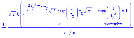 (1/2)*2^(1/2)*k*piecewise(csgn(1/s__Sigma^2) = 1, exp(2*s__Sigma^2+2*m__Sigma)*2^(1/2)*csgn(1/s__Sigma)*s__Sigma*Pi^(1/2), infinity)/(s__Sigma*Pi^(1/2))