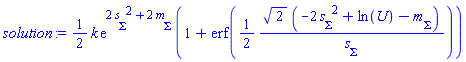 (1/2)*k*exp(2*s__Sigma^2+2*m__Sigma)*(1+erf((1/2)*2^(1/2)*(-2*s__Sigma^2+ln(U)-m__Sigma)/s__Sigma))