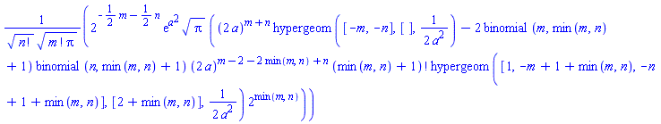 2^(-(1/2)*m-(1/2)*n)*exp(a^2)*Pi^(1/2)*((2*a)^(m+n)*hypergeom([-m, -n], [], (1/2)/a^2)-2*binomial(m, min(m, n)+1)*binomial(n, min(m, n)+1)*(2*a)^(m-2-2*min(m, n)+n)*factorial(min(m, n)+1)*hypergeom([1, -m+1+min(m, n), -n+1+min(m, n)], [2+min(m, n)], (1/2)/a^2)*2^min(m, n))/(factorial(n)^(1/2)*(factorial(m)*Pi)^(1/2))