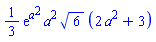 (1/3)*exp(a^2)*a^2*6^(1/2)*(2*a^2+3)