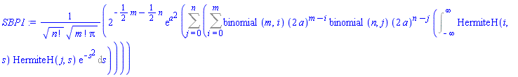 2^(-(1/2)*m-(1/2)*n)*exp(a^2)*(Sum(Sum(binomial(m, i)*(2*a)^(m-i)*binomial(n, j)*(2*a)^(n-j)*(Int(HermiteH(i, s)*HermiteH(j, s)*exp(-s^2), s = -infinity .. infinity)), i = 0 .. m), j = 0 .. n))/(factorial(n)^(1/2)*(factorial(m)*Pi)^(1/2))
