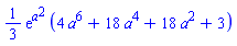 (1/3)*exp(a^2)*(4*a^6+18*a^4+18*a^2+3)