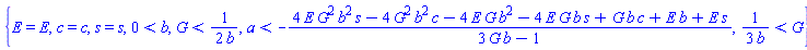 {E = E, c = c, s = s, 0 < b, G < (1/2)/b, a < -(4*E*G^2*b^2*s-4*G^2*b^2*c-4*E*G*b^2-4*E*G*b*s+G*b*c+E*b+E*s)/(3*G*b-1), (1/3)/b < G}