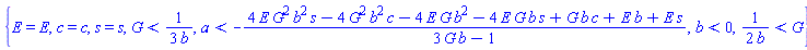 {E = E, c = c, s = s, G < (1/3)/b, a < -(4*E*G^2*b^2*s-4*G^2*b^2*c-4*E*G*b^2-4*E*G*b*s+G*b*c+E*b+E*s)/(3*G*b-1), b < 0, (1/2)/b < G}