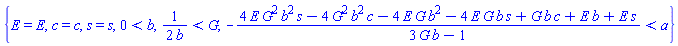 {E = E, c = c, s = s, 0 < b, (1/2)/b < G, -(4*E*G^2*b^2*s-4*G^2*b^2*c-4*E*G*b^2-4*E*G*b*s+G*b*c+E*b+E*s)/(3*G*b-1) < a}