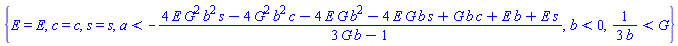 {E = E, c = c, s = s, a < -(4*E*G^2*b^2*s-4*G^2*b^2*c-4*E*G*b^2-4*E*G*b*s+G*b*c+E*b+E*s)/(3*G*b-1), b < 0, (1/3)/b < G}