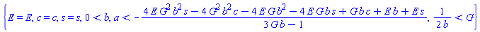 {E = E, c = c, s = s, 0 < b, a < -(4*E*G^2*b^2*s-4*G^2*b^2*c-4*E*G*b^2-4*E*G*b*s+G*b*c+E*b+E*s)/(3*G*b-1), (1/2)/b < G}