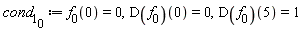 cond[1][0] := f[0](0) = 0, (D(f[0]))(0) = 0, (D(f[0]))(5) = 1