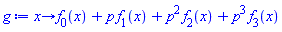 proc (x) options operator, arrow, function_assign; f[0](x)+p*f[1](x)+p^2*f[2](x)+p^3*f[3](x) end proc