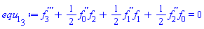 diff(diff(diff(f[3](x), x), x), x)+(1/2)*(diff(diff(f[0](x), x), x))*f[2](x)+(1/2)*(diff(diff(f[1](x), x), x))*f[1](x)+(1/2)*(diff(diff(f[2](x), x), x))*f[0](x) = 0