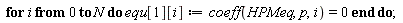 for i from 0 to N do equ[1][i] := coeff(HPMeq, p, i) = 0 end do