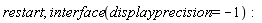 restart; interface(displayprecision = -1)