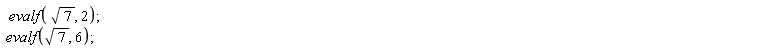 evalf(sqrt(7), 2); evalf(sqrt(7), 6)