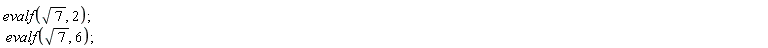 evalf(sqrt(7), 2); evalf(sqrt(7), 6)