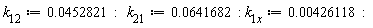 k__12 := 0.452821e-1; k__21 := 0.641682e-1; k__1x := 0.426118e-2