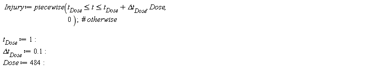 Injury := piecewise(t__Dose <= t and t <= t__Dose+`&Delta;t__Dose`, Dose, 0); t__Dose := 1; `&Delta;t__Dose` := .1; Dose := 484
