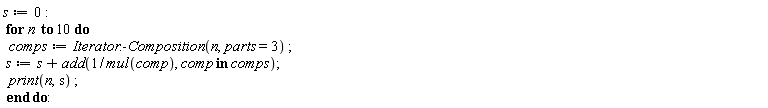 s := 0; for n to 10 do comps := Iterator:-Composition(n, parts = 3); s := s+add(1/mul(comp), `in`(comp, comps)); print(n, s) end do