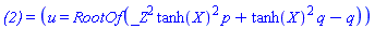 `(2)` = (u = RootOf(_Z^2*tanh(X)^2*p+tanh(X)^2*q-q))