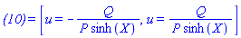 `(10)` = [u = -Q/(P*sinh(X)), u = Q/(P*sinh(X))]