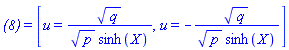 `(8)` = [u = q^(1/2)/(p^(1/2)*sinh(X)), u = -q^(1/2)/(p^(1/2)*sinh(X))]