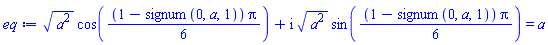(a^2)^(1/2)*cos((1/6)*(1-signum(0, a, 1))*Pi)+I*(a^2)^(1/2)*sin((1/6)*(1-signum(0, a, 1))*Pi) = a