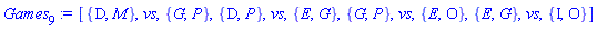 [{D, M}, vs, {G, P}, {D, P}, vs, {E, G}, {G, P}, vs, {E, O}, {E, G}, vs, {I, O}]