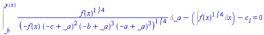 Int(f(x)^(1/4)/(-f(x)*(-c+_a)^2*(-b+_a)^3*(-a+_a)^3)^(1/4), _a = _b .. y(x))-(Int(f(x)^(1/4), x))-c__1 = 0