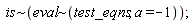 `~`[is](`~`[eval](test_eqns, a = -1))