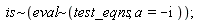 `~`[is](`~`[eval](test_eqns, a = -I))