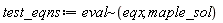 test_eqns := `~`[eval](eqx, maple_sol)