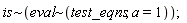 `~`[is](`~`[eval](test_eqns, a = 1))