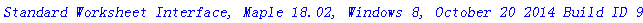 `Standard Worksheet Interface, Maple 18.02, Windows 8, October 20 2014 Build ID 991181`