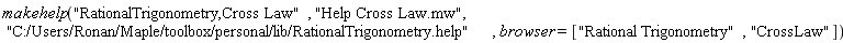 makehelp("RationalTrigonometry,Cross Law", "Help Cross Law.mw", "C:/Users/Ronan/Maple/toolbox/personal/lib/RationalTrigonometry.help", browser = ["Rational Trigonometry", "CrossLaw"])