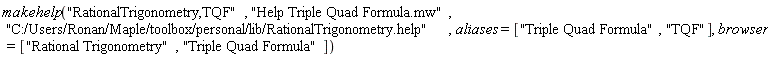 makehelp("RationalTrigonometry,TQF", "Help Triple Quad Formula.mw", "C:/Users/Ronan/Maple/toolbox/personal/lib/RationalTrigonometry.help", aliases = ["Triple Quad Formula", "TQF"], browser = ["Rational Trigonometry", "Triple Quad Formula"])