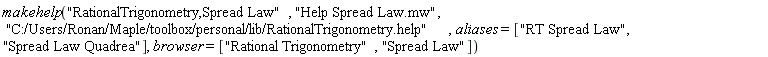 makehelp("RationalTrigonometry,Spread Law", "Help Spread Law.mw", "C:/Users/Ronan/Maple/toolbox/personal/lib/RationalTrigonometry.help", aliases = ["RT Spread Law", "Spread Law Quadrea"], browser = ["Rational Trigonometry", "Spread Law"])