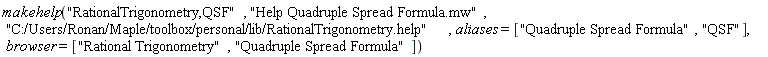 makehelp("RationalTrigonometry,QSF", "Help Quadruple Spread Formula.mw", "C:/Users/Ronan/Maple/toolbox/personal/lib/RationalTrigonometry.help", aliases = ["Quadruple Spread Formula", "QSF"], browser = ["Rational Trigonometry", "Quadruple Spread Formula"])