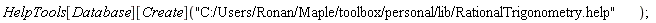 HelpTools[Database][Create]("C:/Users/Ronan/Maple/toolbox/personal/lib/RationalTrigonometry.help")