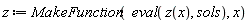 z := MakeFunction(eval(z(x), sols), x)